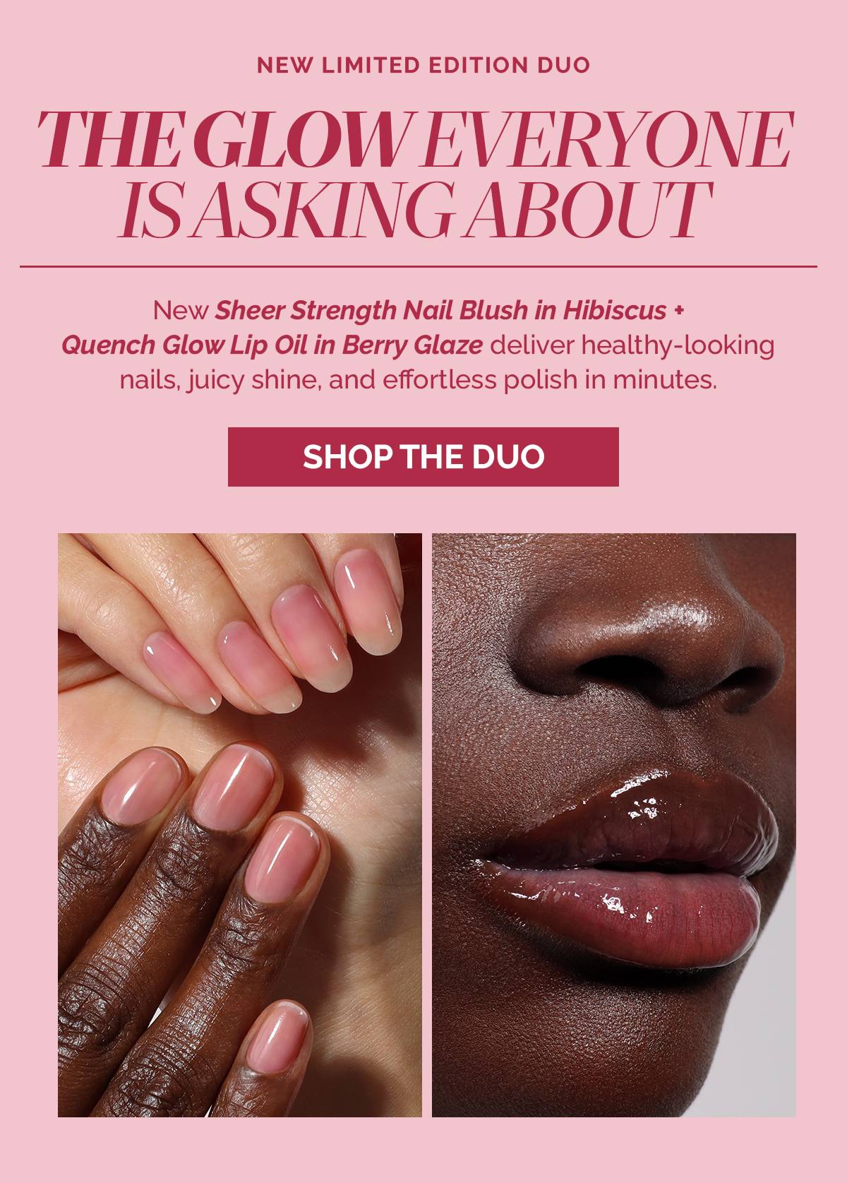 Shop the Hibiscus Blush + Berry Glaze Duo for healthy nails and juicy lips.