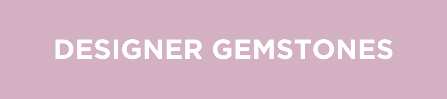 DESIGNER GEMSTONES