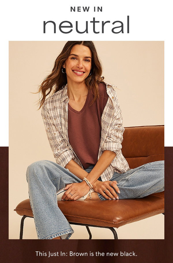 New in neutral. This just in: brown is the new black.