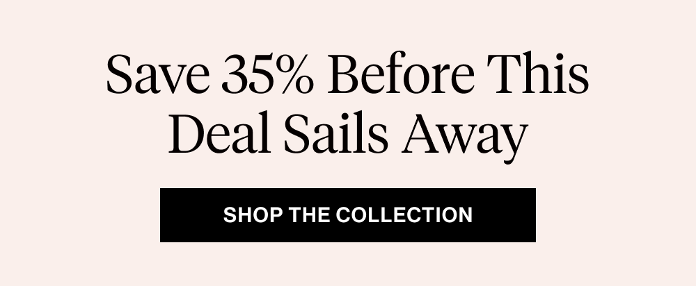 Save 35% Before This Deal Sails Away