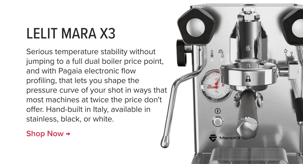 LELIT Mara X3 Espresso Machine Serious temperature stability without jumping to a full dual boiler price point, and with Pagaia electronic flow profiling, that lets you shape the pressure curve of your shot in ways that most machines at twice the price don't offer. Hand-built in Italy, available in stainless, black, or white. 