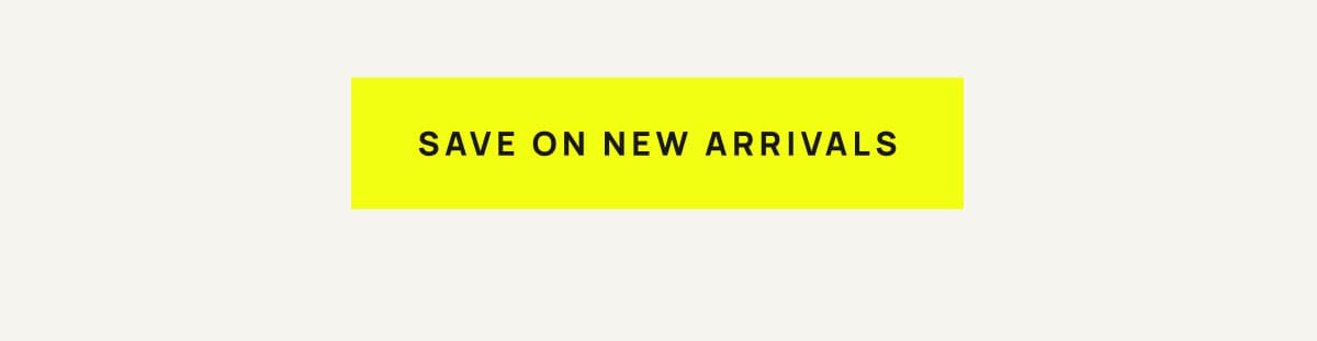 Save on New Arrivals 