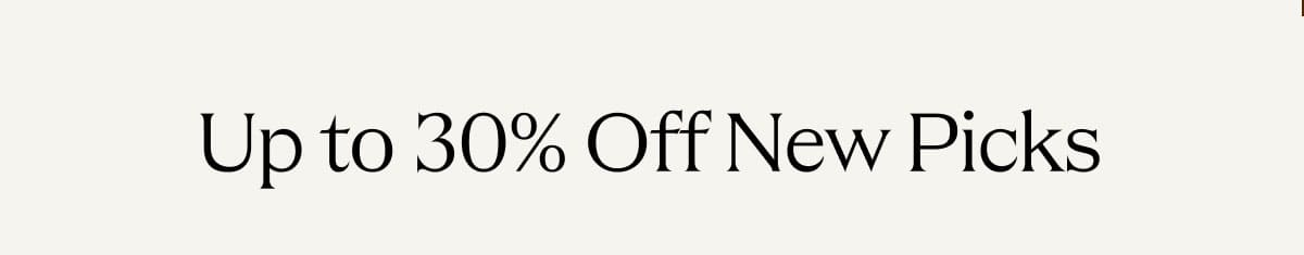 Up to 30% Off New Picks 