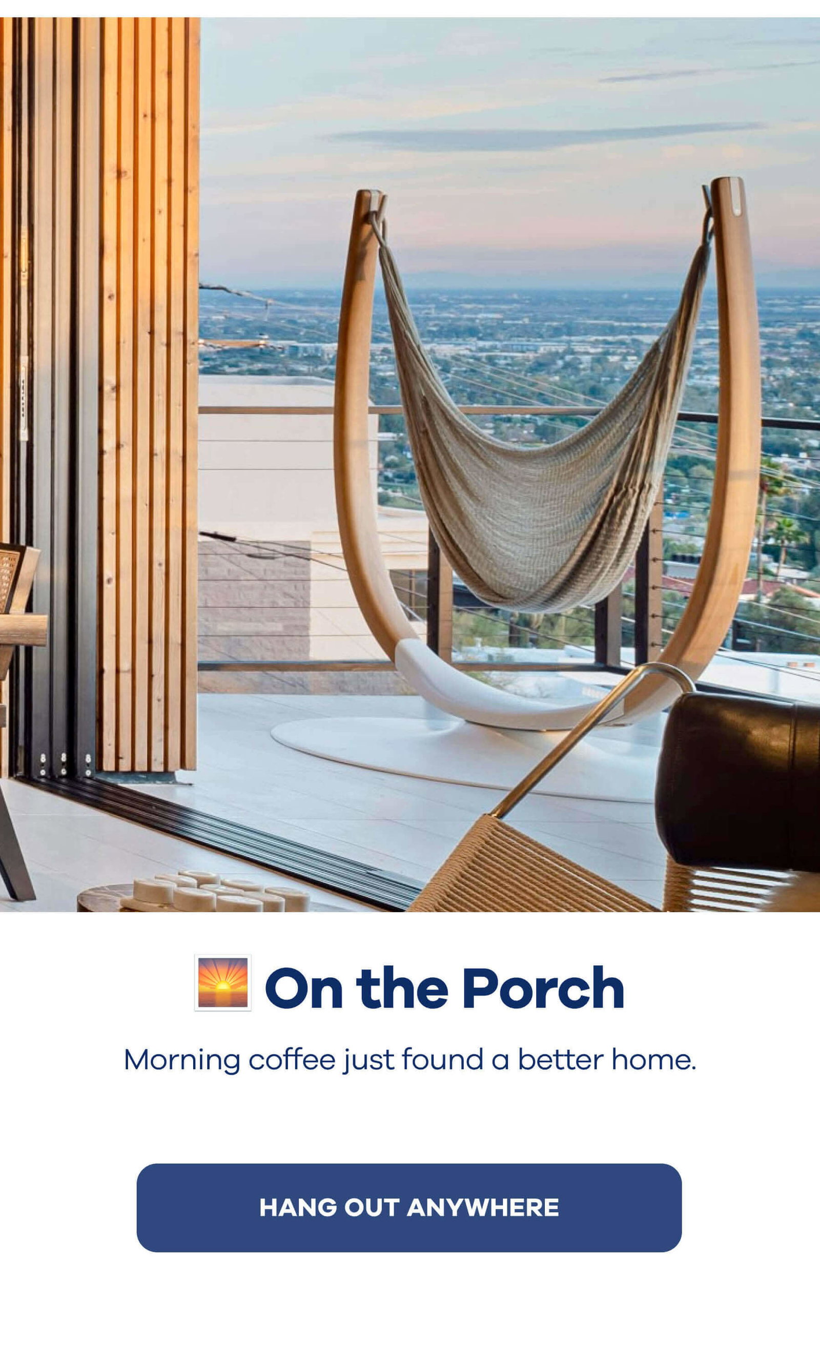 🌅 On the Porch Morning coffee just found a better home. HANG OUT ANYWHERE