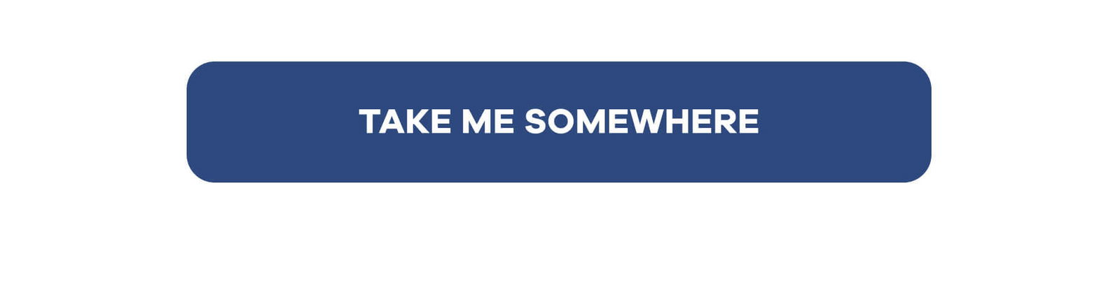 TAKE ME SOMEWHERE