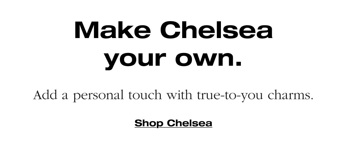 Make Chelsea your own.