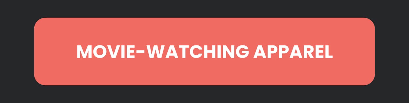 Movie-Watching Apparel