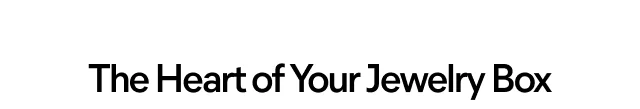 The Heart of Your Jewelry Box