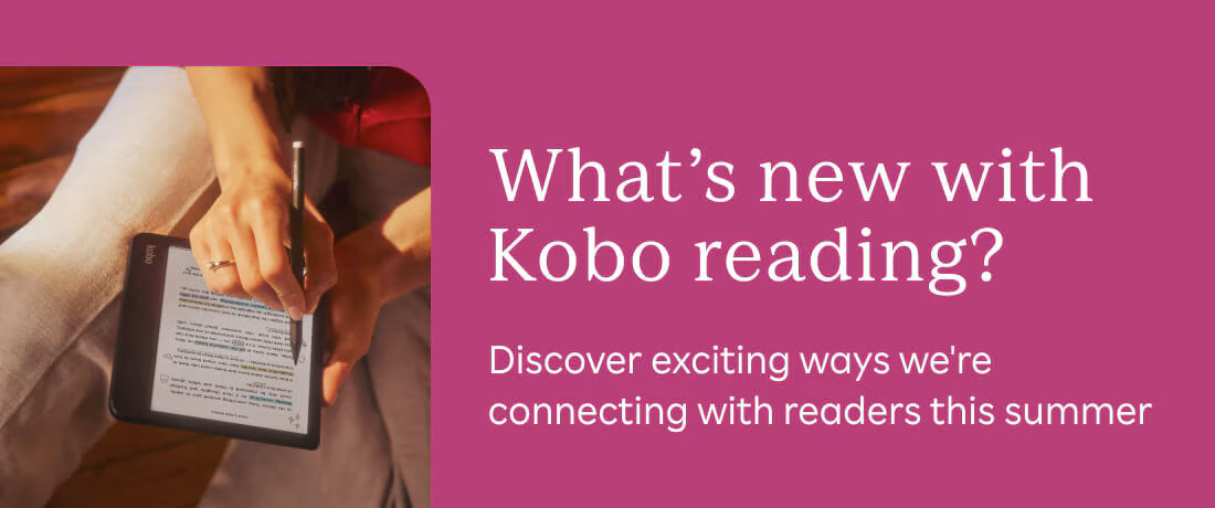 What’s new with Kobo reading? Discover exciting ways we're connecting with readers this summer