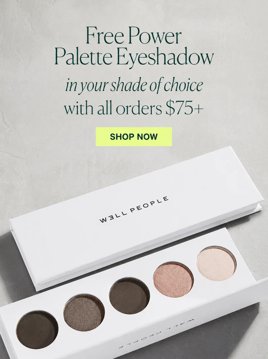 Free Power Palette Eyeshadow in your shade of choice with all orders $75+  SHOP NOW
