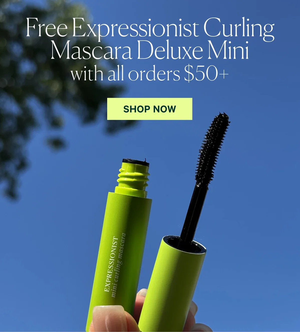 Free Expressionist Curling Mascara Deluxe Mini with all orders $50+  SHOP NOW
