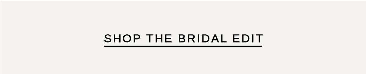SHOP THE BRIDAL EDIT