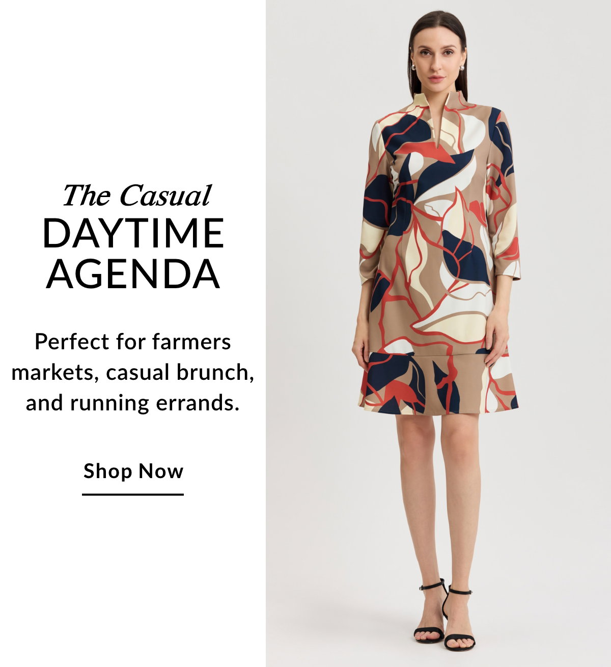 THE CASUAL DAYTIME AGENDA - Perfect for farmers markets, casual brunch, and running errands. SHOP NOW >>