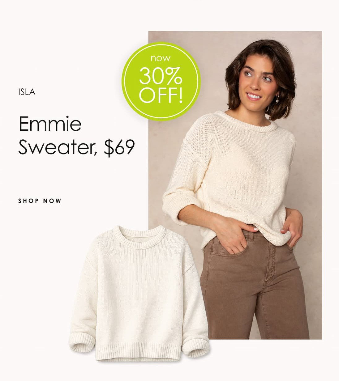 ISLA Emmie Sweater promotional graphic featuring a woman wearing a cream crewneck knit sweater with brown jeans, alongside a product image. The sweater is priced at $69 and marked 30% off with a “Shop Now” callout.