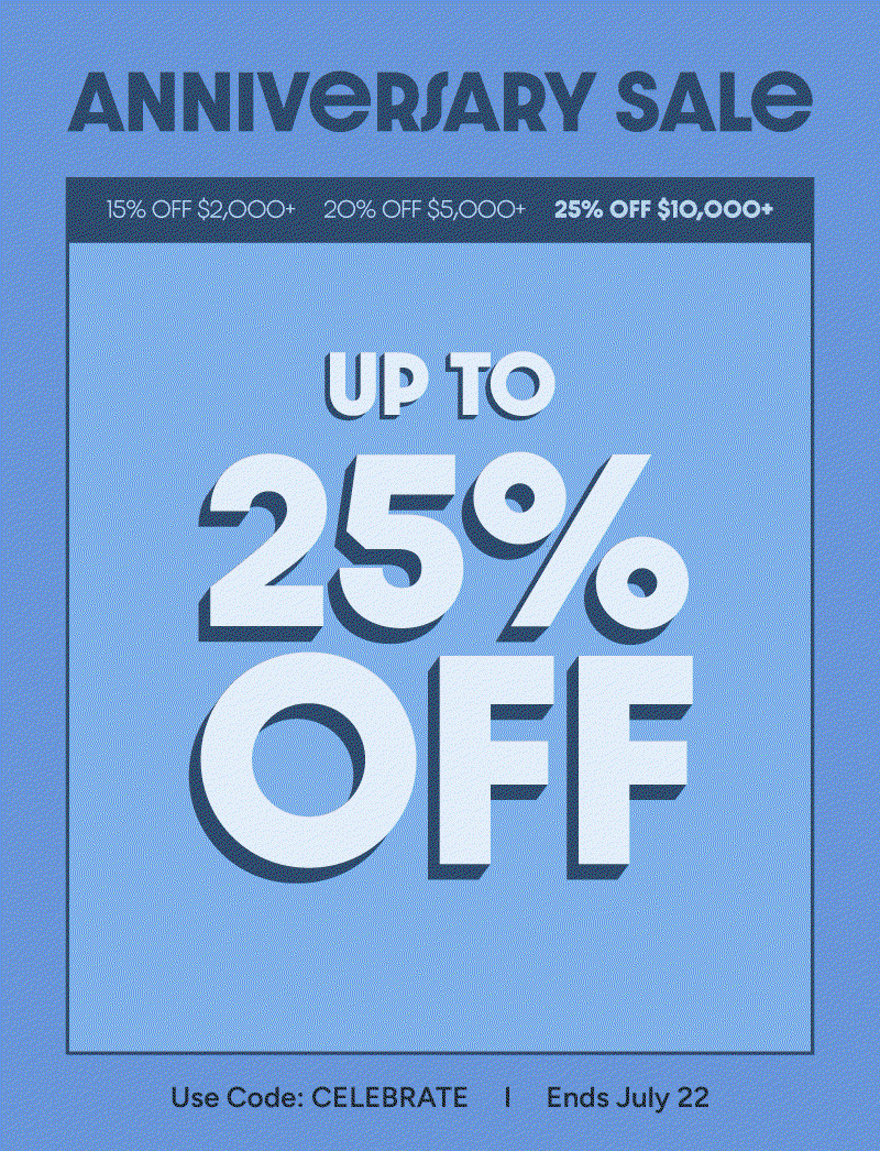 Shop our Anniversary Sale! 15% OFF $2,000+, 20% OFF $5,000+, 25% OFF $10,000+.  Use Code: Celebrate. Sale ends July 22.