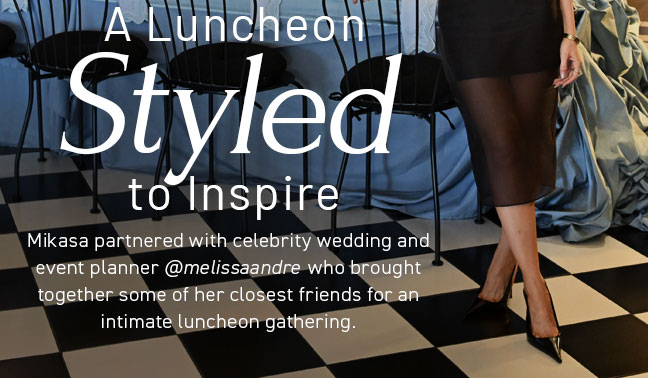 Mikasa partnered with Melissa Andre for an intimate luncheon gathering