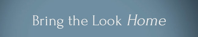 Bring the Look Home