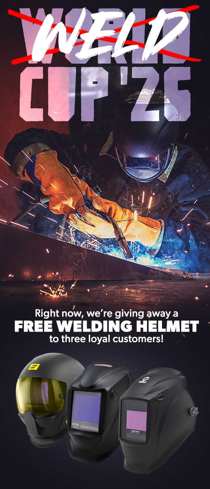 Weld Cup '26. You could win one of three FREE WELDING HELMETS.
