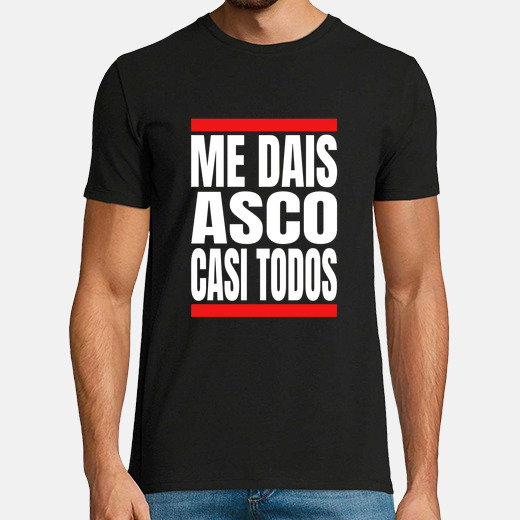 Me dais asco casi todos