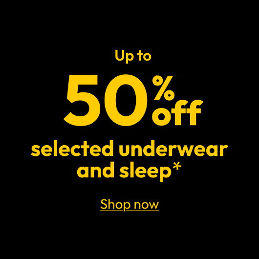 Up to 50% off selected underwear and sleep*