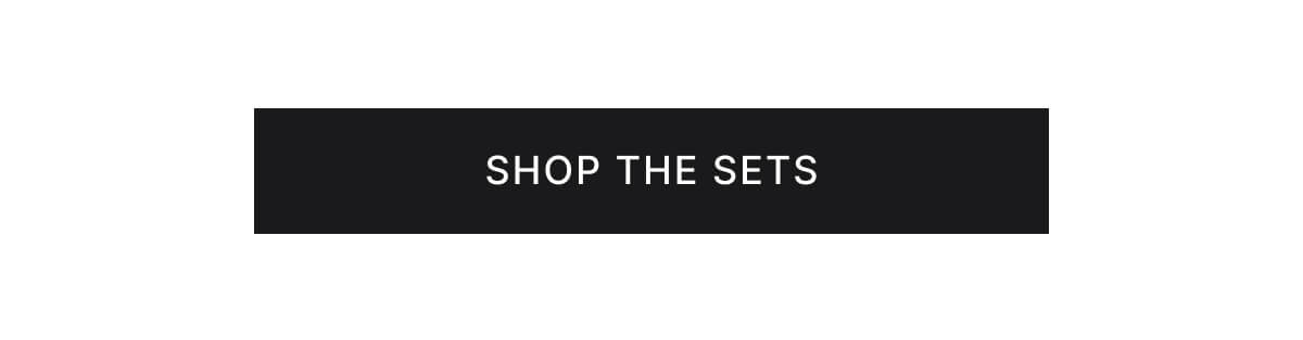 Shop the sets
