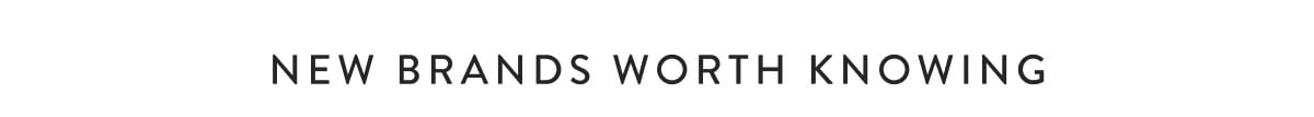 New Brands Worth Knowing