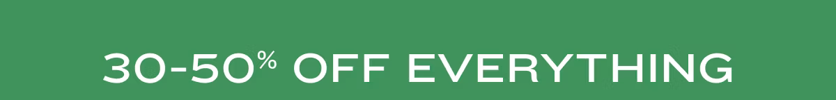 30-50% Off Everything
