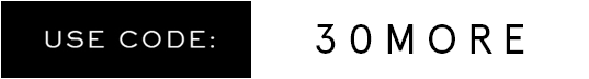 USE CODE: 30MORE