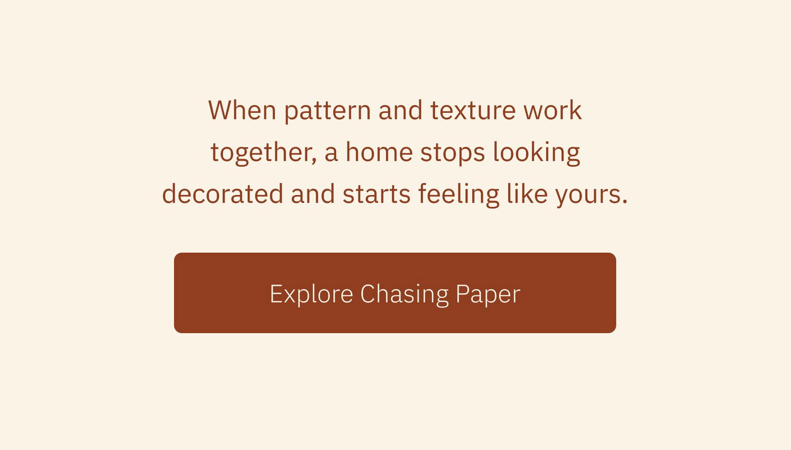 When pattern and texture work together, a home stops looking decorated and starts feeling like yours. Explore Chasing Paper