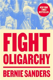 Fight Oligarchy, by Bernie Sanders