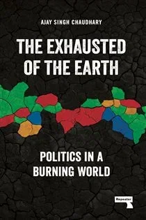 The Exhausted of the Earth, by Ajay Singh Chaudhary