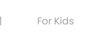 For Kids