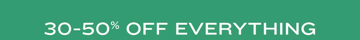 30-50% Off Everything