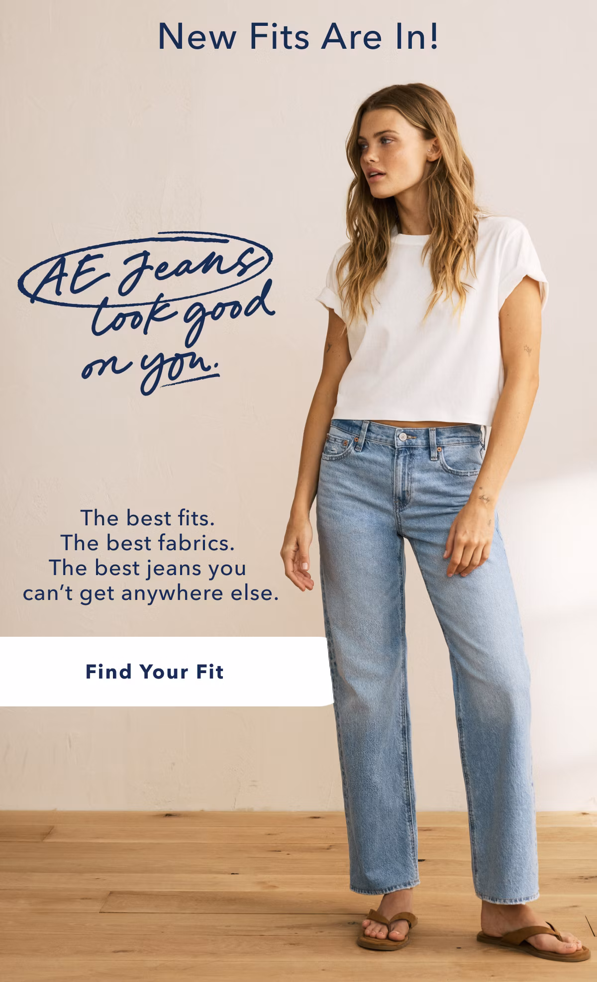 New Fits Are In! AE Jeans Look Good on You | The best fits. The best fabrics. The best jeans you can’t get anywhere else. Find Your Fit