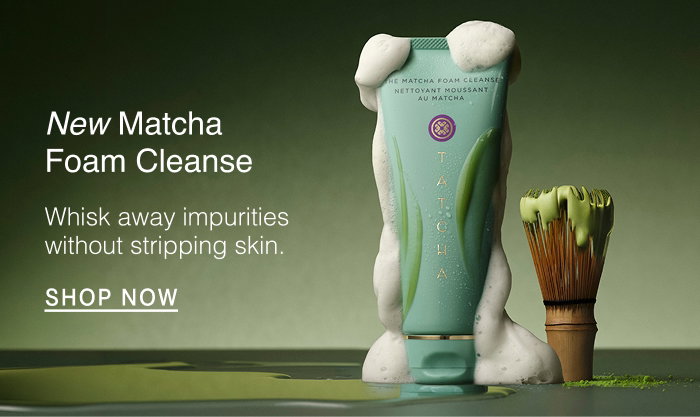 New Matcha Foam Cleanse. Whisk away impurities without stripping skin. Shop Now