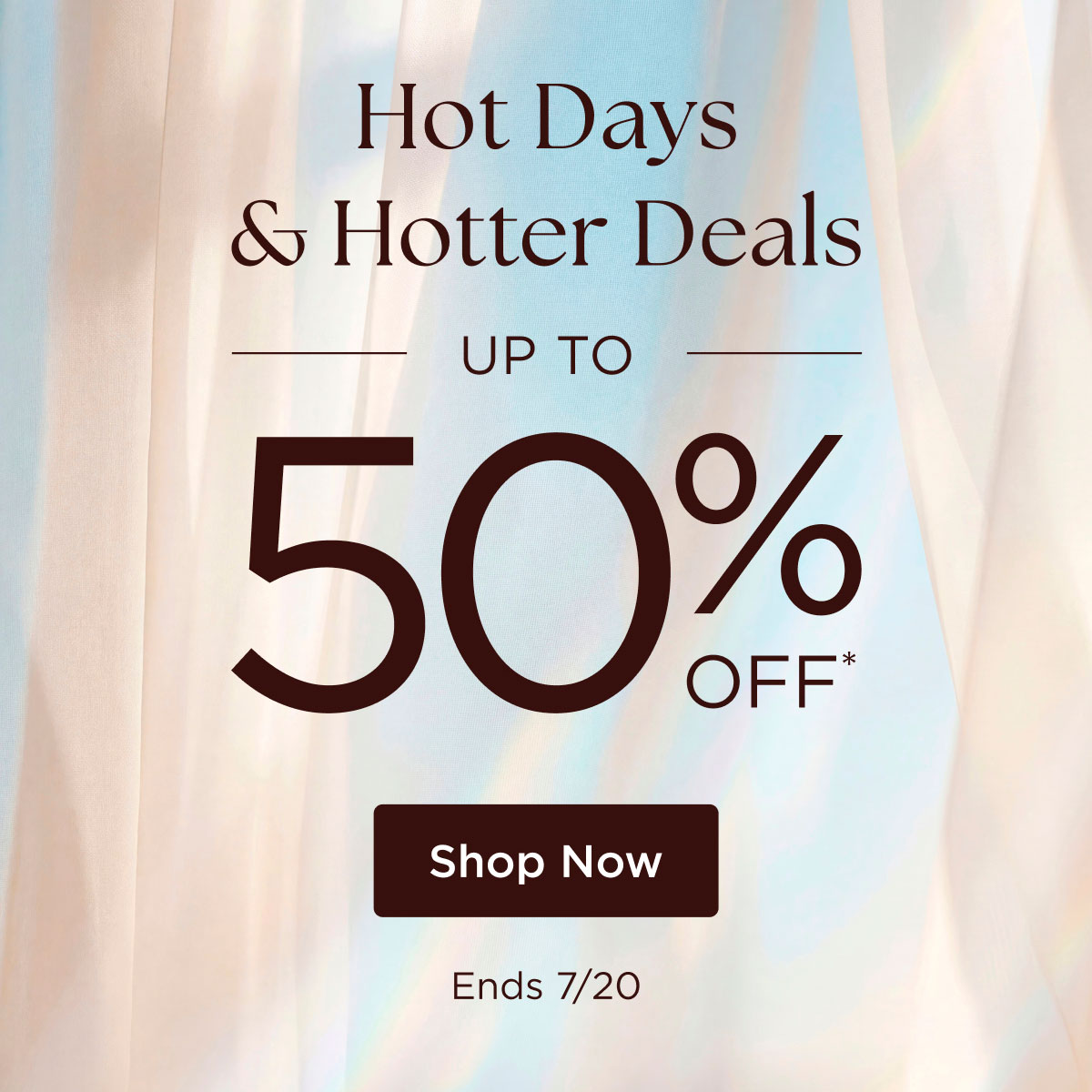 Hot Days & Hotter Deals - Up to 50% off* - Shop Now - Ends 7/20
