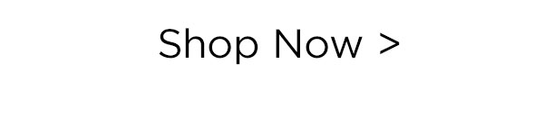 Shop Now >