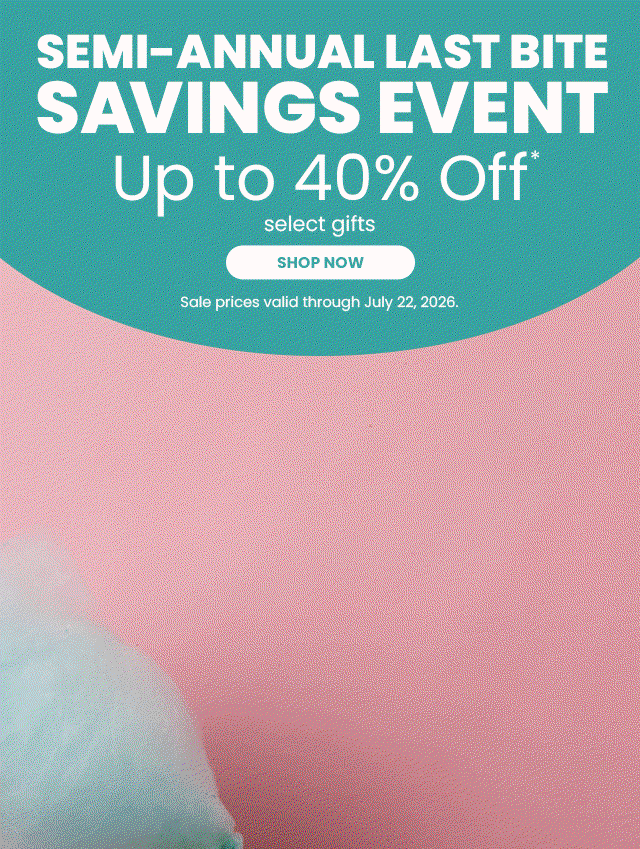Semi-Annual Last Bite Savings Event - Up to 50% off select gifts