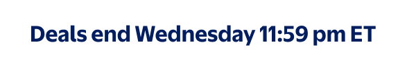 Deals end Wednesday 11:59 pm ET