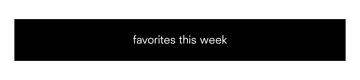 favorites this week