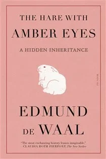 The Hare with Amber Eyes, by Edmund de Waal