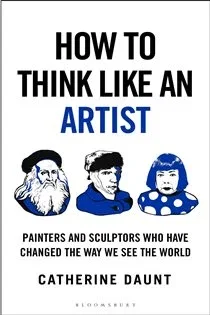 How To Think Like an Artist, by Catherine Daunt