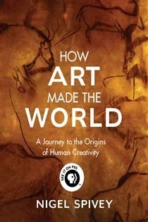 How Art Made the World, by Nigel Spivey