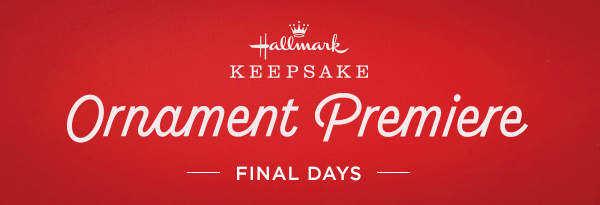 Hallmark Keepsake logo plus Ornament Premiere final days.