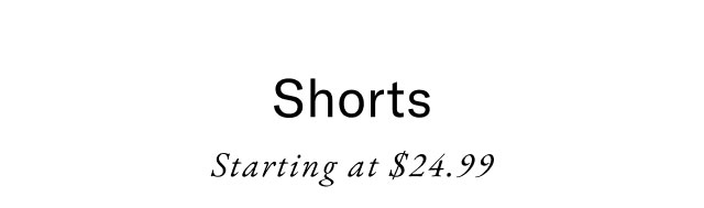 Shorts Starting at $24.99