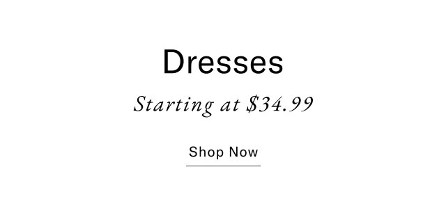 Dresses Starting at $34.99