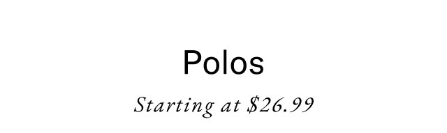 Polos Starting at $26.99