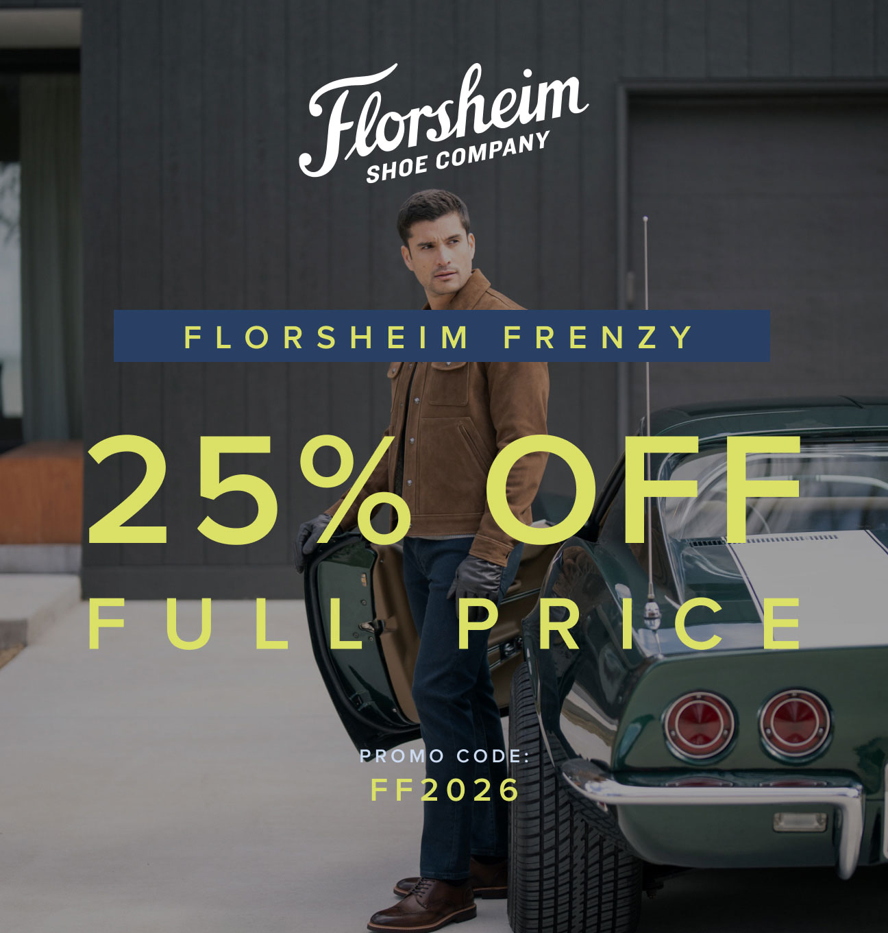 Florsheim Frenzy! Take 25% off full price with promo code FF2026. Display images to learn more.