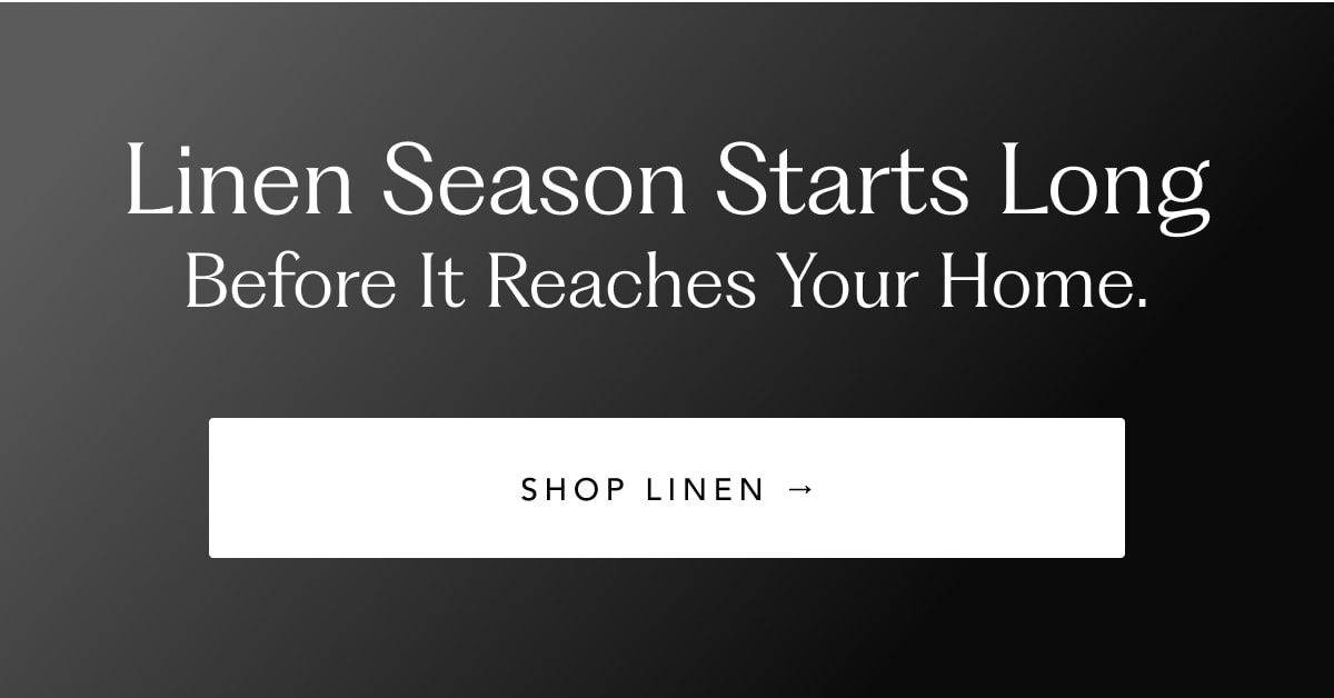Shop Linen →