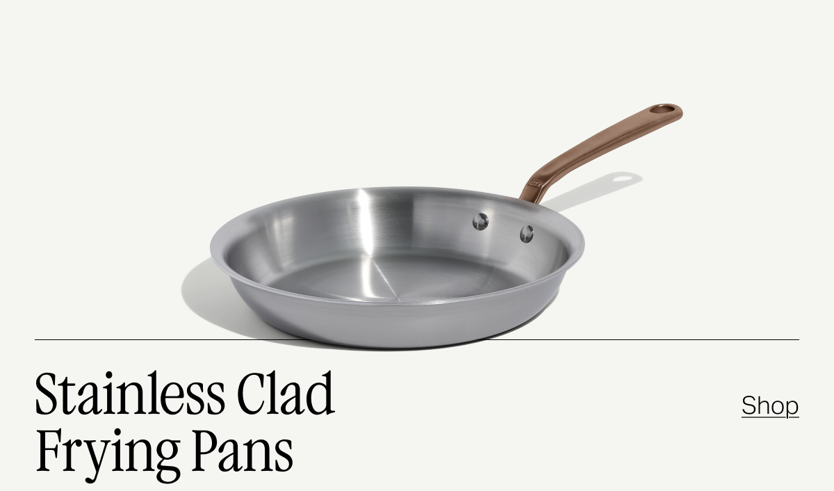 Stainless Clad Frying Pans -- 8-inch | 10-inch SHOP NOW